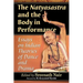 The Natyasastra and the Body in Performance: Essays on Indian Theories of Dance and Drama