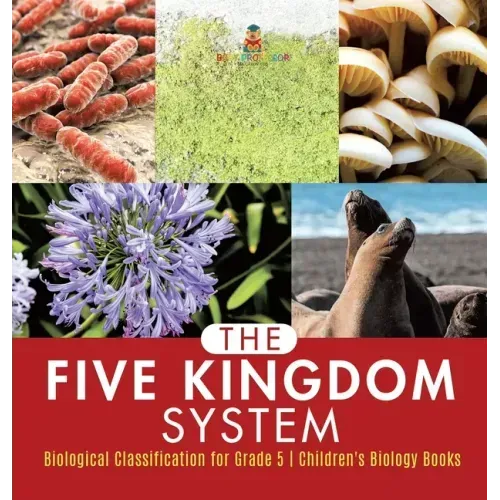 The Five Kingdom System Biological Classification for Grade 5 Children's Biology Books