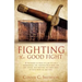 Fight the Good Fight: A testimony of what it's like to live a supernatural life, trusting God when life gets tough, and fighting the good fi