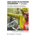AMC Guide to Outdoor Leadership: Trip Planning * Promoting Dei * Group Dynamics * Decision Making * Leading Youth * Risk Management