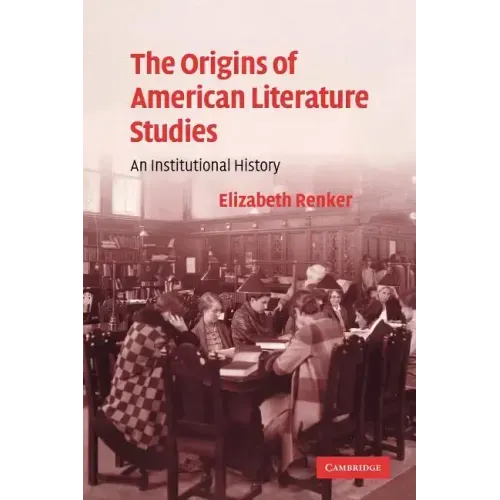 The Origins of American Literature Studies: An Institutional History