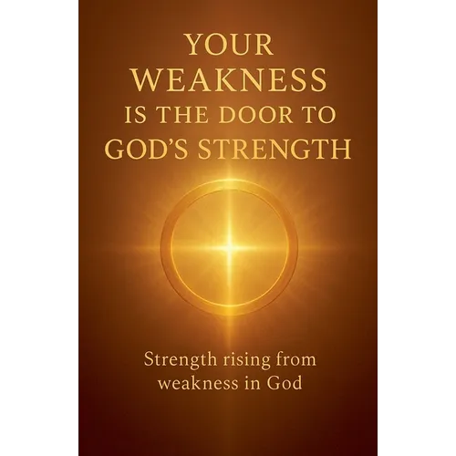 Your Weakness Is the Door to God's Strength