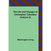 The Life and Voyages of Christopher Columbus (Volume II)