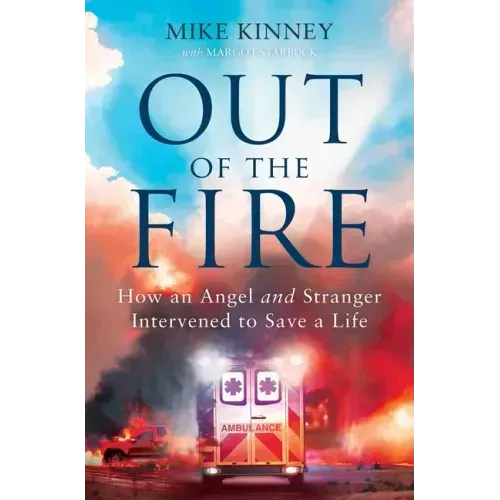 Out of the Fire: How an Angel and a Stranger Intervened to Save a Life