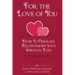 For The Love Of You: How To Navigate Relationships With Spiritual Eyes