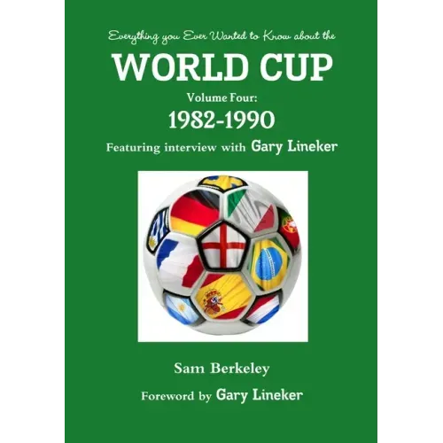 Everything you Ever Wanted to Know about the World Cup Volume Four: 1982-1990