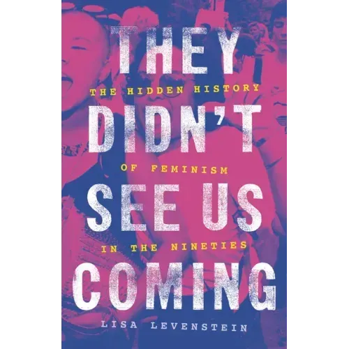 They Didn't See Us Coming: The Hidden History of Feminism in the Nineties