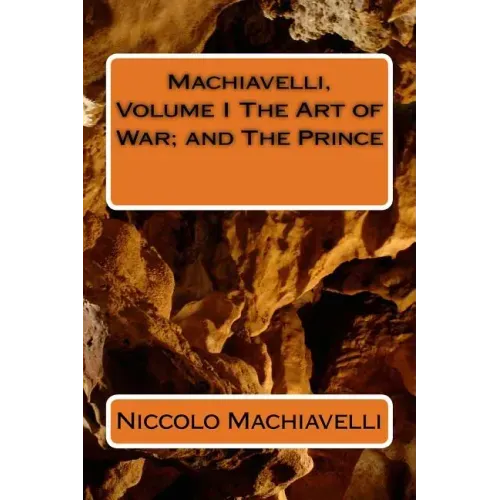 Machiavelli, Volume I The Art of War; and The Prince