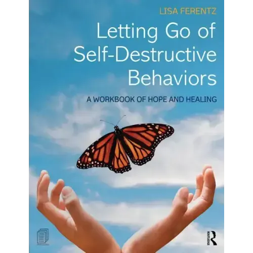 Letting Go of Self-Destructive Behaviors: A Workbook of Hope and Healing