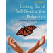 Letting Go of Self-Destructive Behaviors: A Workbook of Hope and Healing