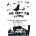 We Kept 'em Flying: True Story of the 57th Service Squadron in World War II Action