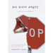 We Were Angry: A Novella & Stories