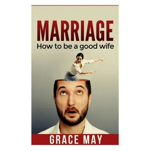 Marriage: How to be a good wife: 7 things you must know to fix your marriage and have a happy relationship (restore intimacy, jo