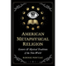 American Metaphysical Religion: Esoteric and Mystical Traditions of the New World