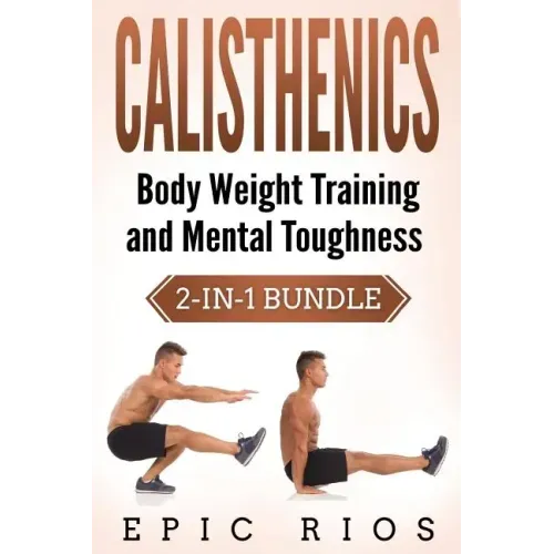 Calisthenics: Body Weight Training and Mental Toughness
