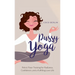 Pussy Yoga: Pelvic Floor Training for Radiance, Confidence, and a Fulfilling Love Life