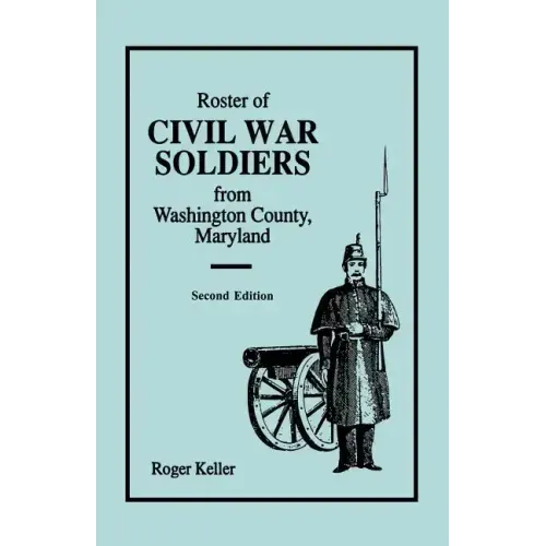 Roster of Civil War Soldiers from Washington County, Maryland. Second Edition