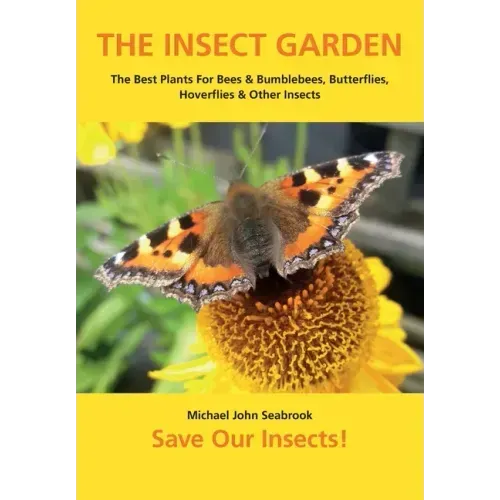 The Insect Garden: The Best Plants For Bees & Bumblebees, Butterflies, Hoverflies & Other Insects