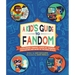 A Kid's Guide to Fandom: Exploring Fan-Fic, Cosplay, Gaming, Podcasting, and More in the Geek World!