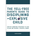 The Yell-Free Parents' Guide to Disciplining an Explosive Child: Positive Parenting Strategies to Stop Yelling and Become a Peaceful Parent