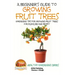 A Beginner's Guide to Growing Fruit Trees: Gardening Tips and Methods for Growing Fruit Trees For Pleasure And Profit
