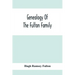 Genealogy Of The Fulton Family, Being Descendants Of John Fulton, Born In Scotland 1713, Emigrated To America In 1753, Settled In Nottingham Township,