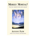 Merely Mortal?: Can You Survive Your Own Death?