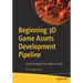 Beginning 3D Game Assets Development Pipeline: Learn to Integrate from Maya to Unity