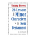 Unsung Heroes: 26 Lessons from Minor Characters of the New Testament