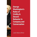 George Washington's Rules of Civility & Decent Behavior in Company and Conversation