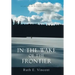 In the Wake of the Frontier: A True Account of Living in Alaskan Isolation