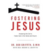 Fostering Jesus: Answering the Call to Foster Care in the Home and Church