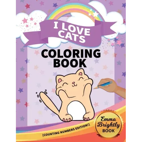 I Love Cats Coloring Book [Counting Numbers Edition!]: Big Activity Pages of Cats to Color - Plus Counting Practice for Toddlers and Kids Ages 3 and U