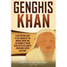 Genghis Khan: A Captivating Guide to the Founder of the Mongol Empire and His Conquests Which Resulted in the Largest Contiguous Empire in History