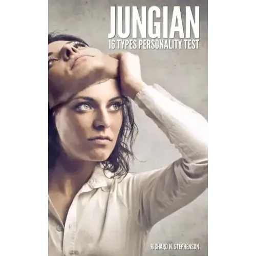 Jungian 16 Types Personality Test: Find Your 4 Letter Archetype to Guide Your Work, Relationships, & Success