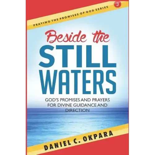 Beside the Still Waters: God's Promises and Prayers for Guidance and Direction - Learn to Know the Will of God & Make Right Decisions