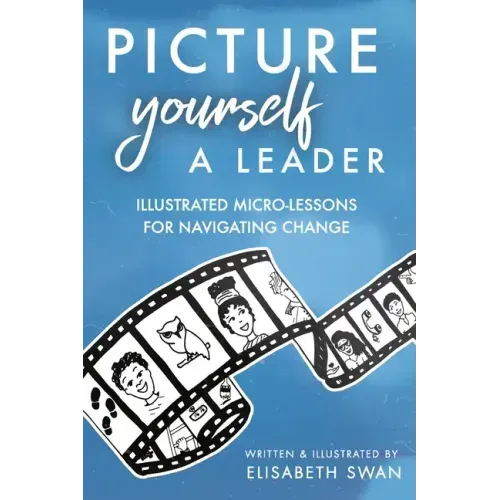Picture Yourself a Leader: Illustrated Micro-Lessons for Navigating Change
