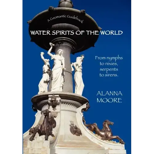 Water Spirits of the World - From Nymphs to Nixies, Serpents to Sirens