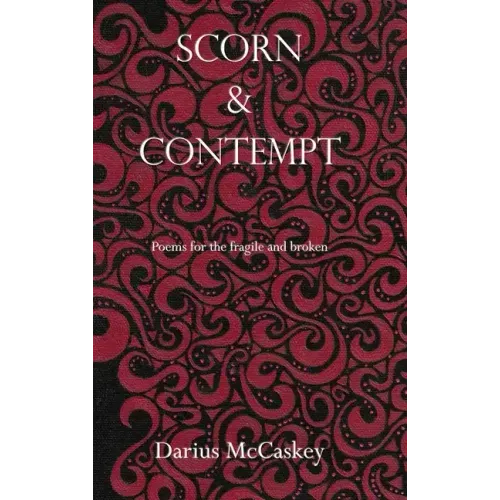 Scorn & Contempt: Poems for the fragile and broken
