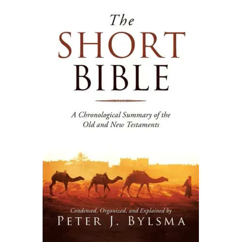 The Short Bible: A Chronological Summary of the Old and New Testaments