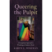 Queering the Pulpit: A Sexegetical Approach to Preaching an Inclusive Word