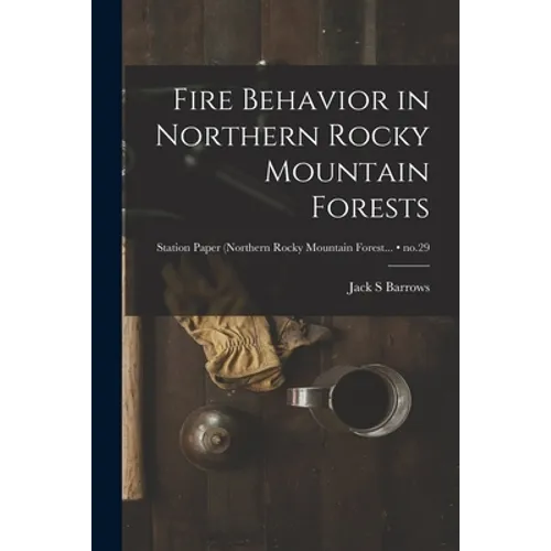 Fire Behavior in Northern Rocky Mountain Forests; no.29