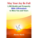 May Your Joy Be Full: 1,300 Health and Prosperity Bible Affirmations to Bless You and Yours