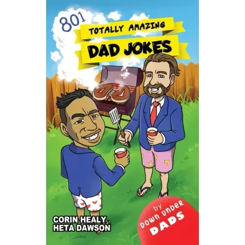 Totally Amazing Dad Jokes: A Collection of 801 Hilarious, Clean and Family-Friendly Puns, Incredibly Funny One-Liners and Cheesy Classics