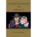 Close Enough to Perfect: a true story of love, grief, resilience, and spirit