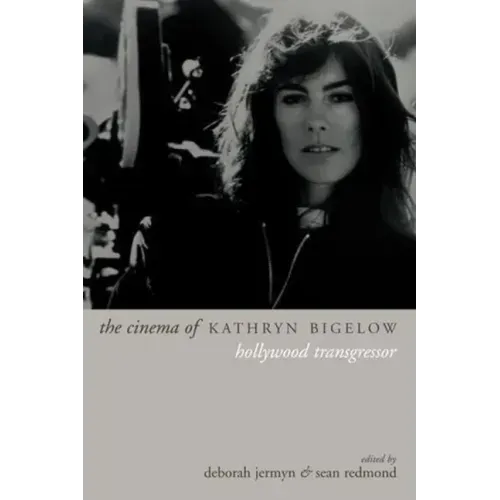 The Cinema of Kathryn Bigelow: Hollywood Transgressor
