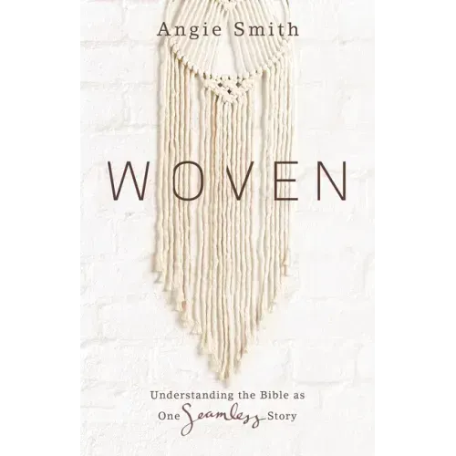 Woven: Understanding the Bible as One Seamless Story