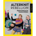 Alterknit Rebellion: Radical Patterns for Creative Knitters