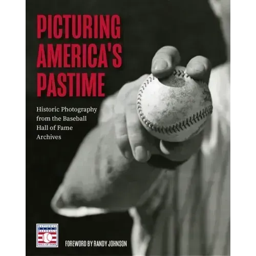 Picturing America's Pastime: Historic Photography from the Baseball Hall of Fame Archives (Baseball Pictures)
