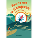 How to use a compass for kids (and adults too!): Your Little Guide to Becoming an Expert Navigator With a Trusty Compass